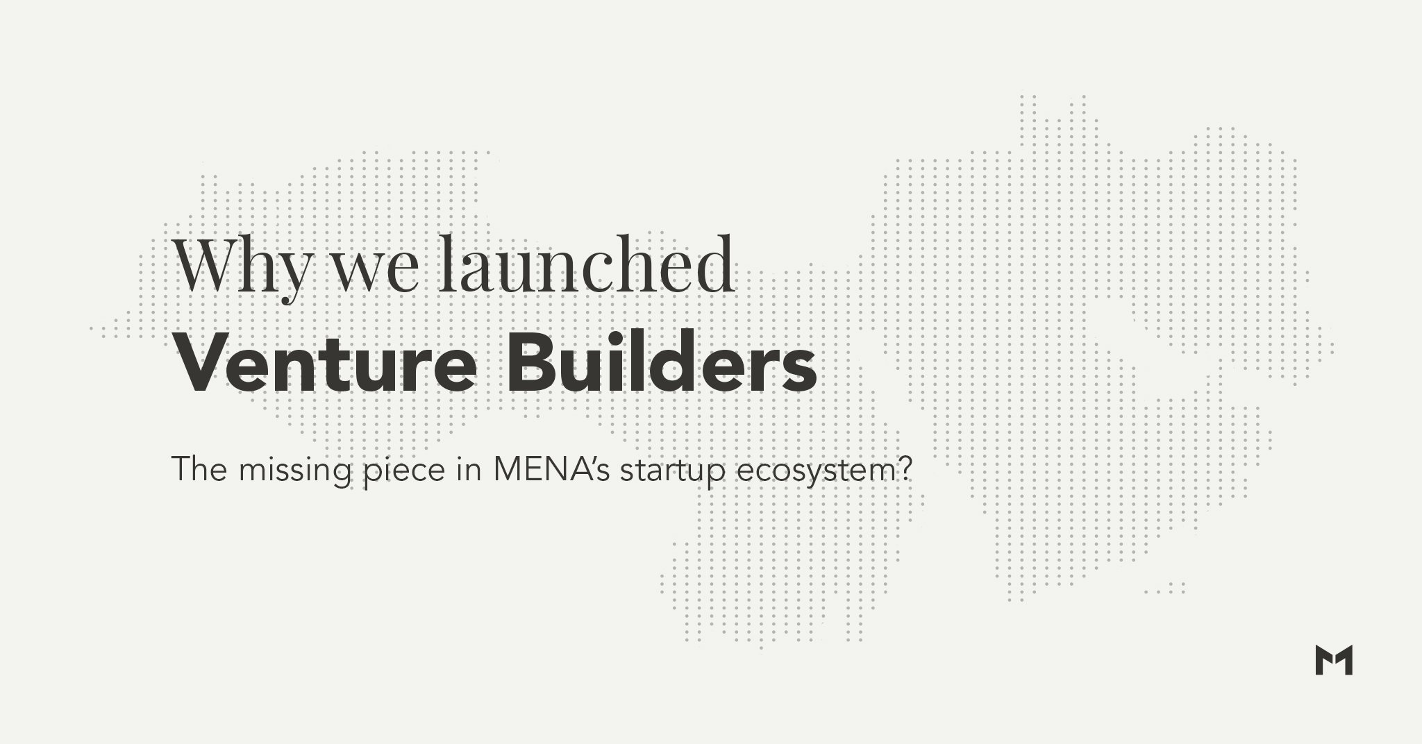 Why we launched venture builders in MENA