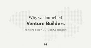 Why we Launched Venture Builders in MENA