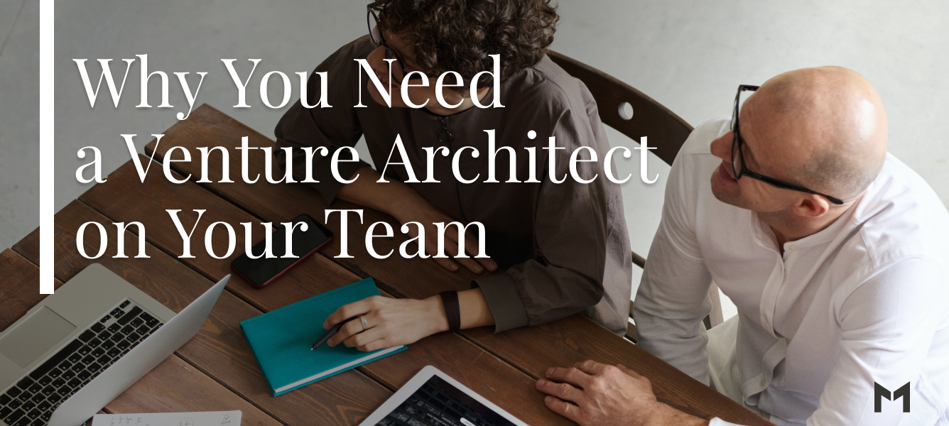 Why You Need a Venture Architect on Your Team
