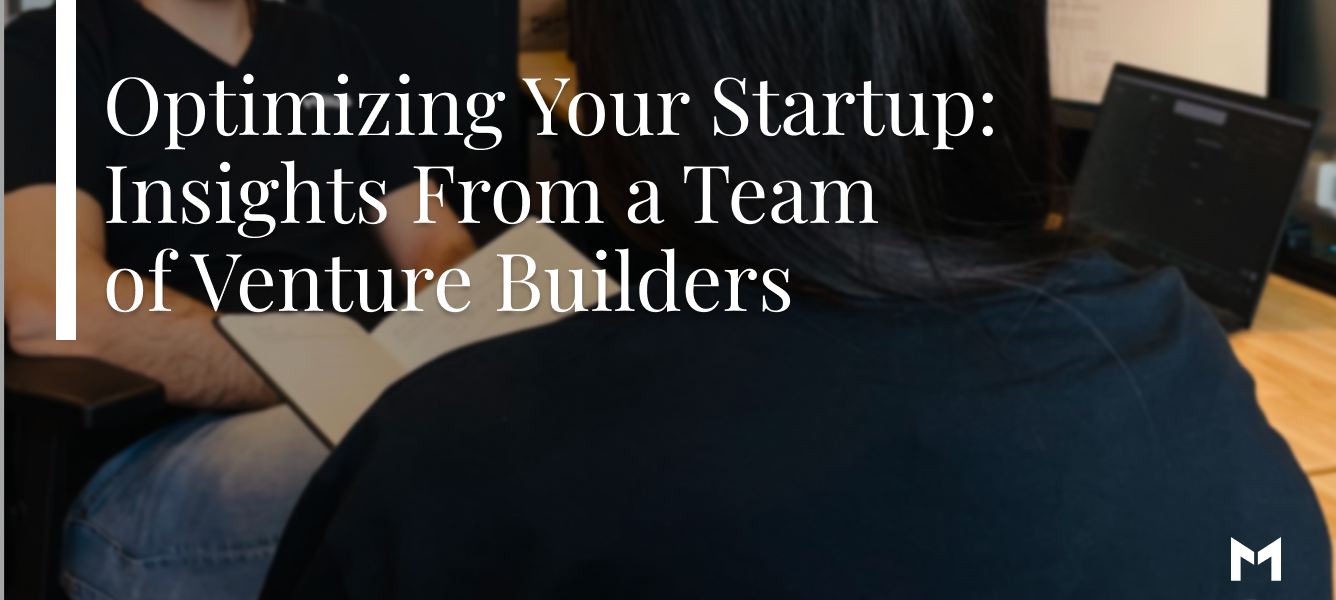 Optimizing Your Startup: Insights From a Team of Venture Builders